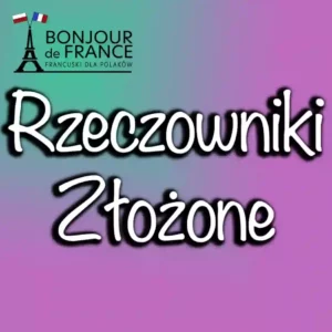 Rzeczowniki Złożone w Języku Francuskim