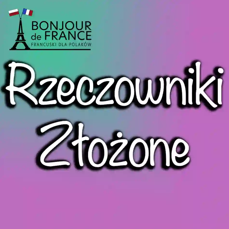 Rzeczowniki Złożone w Języku Francuskim