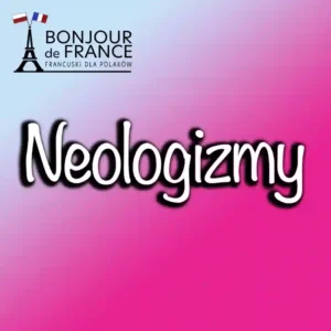 Neologizmy w języku francuskim 2024