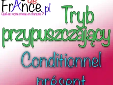 Conditionnel présent. Tryb przypuszczający teraźniejszy