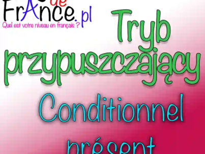 Conditionnel présent. Tryb przypuszczający teraźniejszy