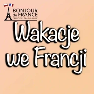 Francuski na wakacje 2024 1 Francuski na wakacje 2024