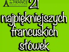 21 Najpiękniejszych Francuskich Słówek