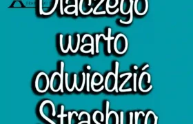 Dlaczego warto odwiedzić Strasburg