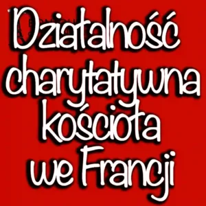 Działalność charytatywna kościoła we Francji: pomoc potrzebującym w 2024