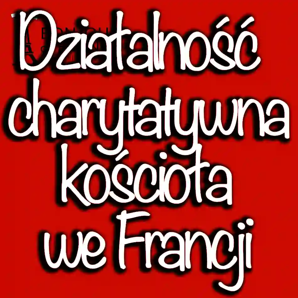 Działalność charytatywna kościoła we Francji: pomoc potrzebującym w 2024