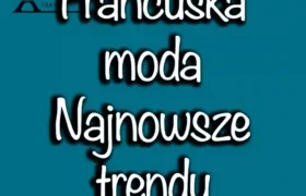 Najnowsze trendy w modzie we Francji w 2024