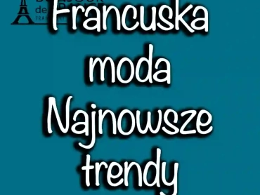 Najnowsze trendy w modzie we Francji w 2024