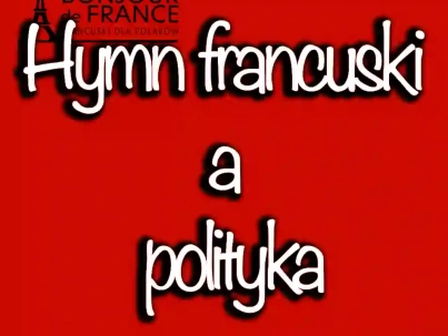 Hymn francuski a polityka: czy tekst Marsylianki jest nadal aktualny w 2024?