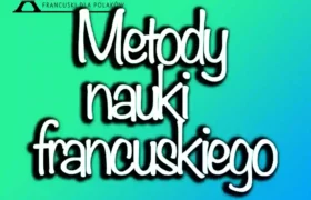 Metody nauki języka francuskiego skuteczne dla Polaków w 2024