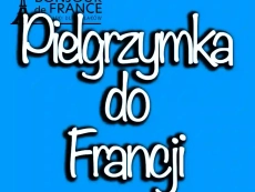 Pielgrzymka do Francji: Dlaczego warto odwiedzić miejsca kultu w 2024?