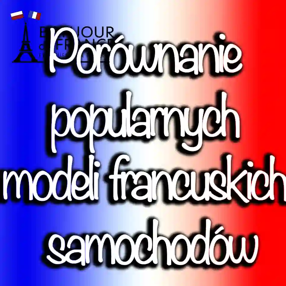 Porównanie popularnych modeli francuskich samochodów w 2024