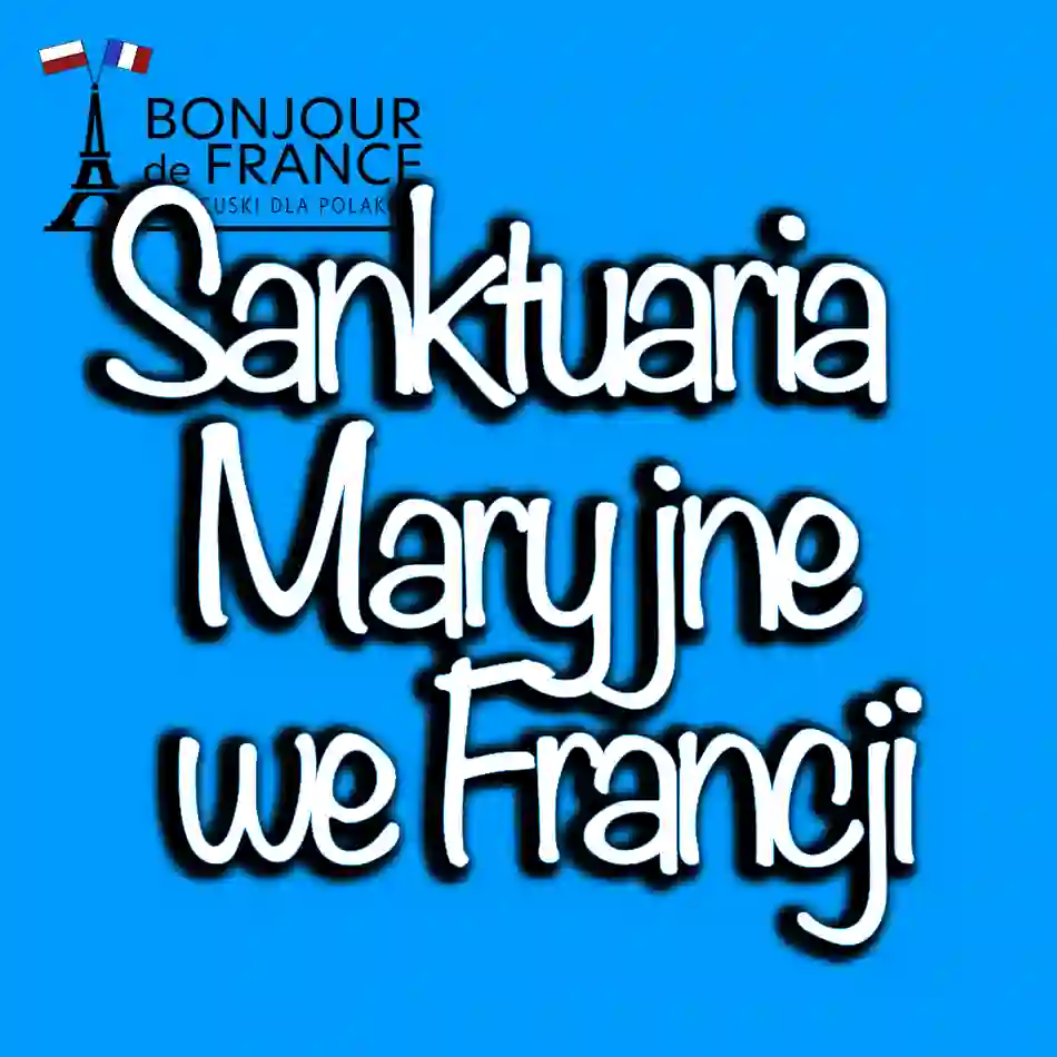 Sanktuaria Maryjne we Francji: Miejsca szczególnej czci dla katolików w 2024