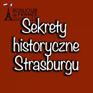 Sekrety historyczne miasta Strasburg: nieznane fakty o jego zabytkach