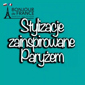 Stylizacje zainspirowane Paryżem - jak stworzyć look typowo francuski w 2024 roku? 1 Stylizacje zainspirowane Paryżem.webp