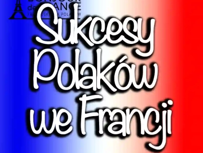 Sukcesy Polaków we Francji: Kto zdobył uznanie wśród francuskiej społeczności?