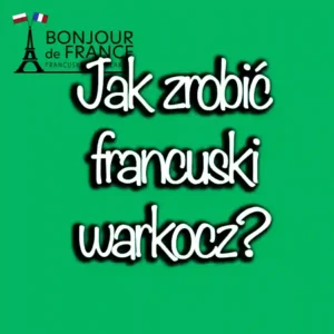 Jak zrobić francuski warkocz krok po kroku?