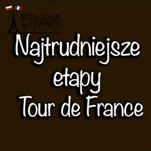 Jakie są najtrudniejsze etapy wyścigu Tour de France?