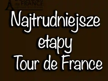 Jakie są najtrudniejsze etapy wyścigu Tour de France?