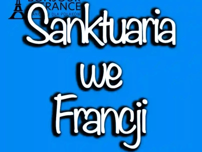 Sanktuaria we Francji: Najważniejsze miejsca pielgrzymkowe w 2024 roku