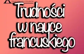 Jak pokonać trudności w nauce języka francuskiego?