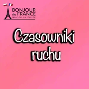 Czasowniki ruchu w języku francuskim 1 Czasowniki ruchu w języku francuskim