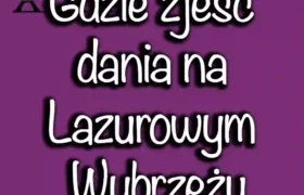 Gdzie zjeść dania na Lazurowym Wybrzeżu?