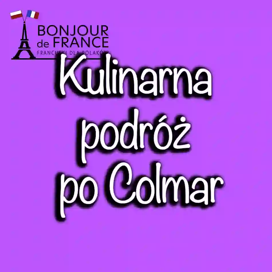 Kulinarna podróż po Colmar