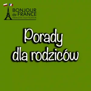 Porady dla rodziców: Jak wesprzeć dziecko w nauce francuskiego
