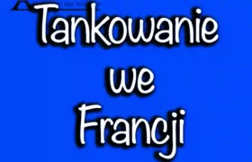 Tankowanie we Francji: Kompleksowy Przewodnik dla Kierowców w 2024
