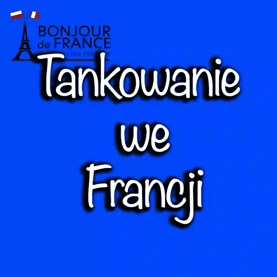 Tankowanie we Francji: Kompleksowy Przewodnik dla Kierowców w 2026