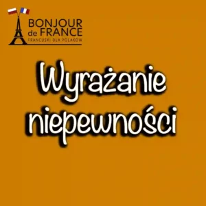 Wyrażanie niepewności po francusku
