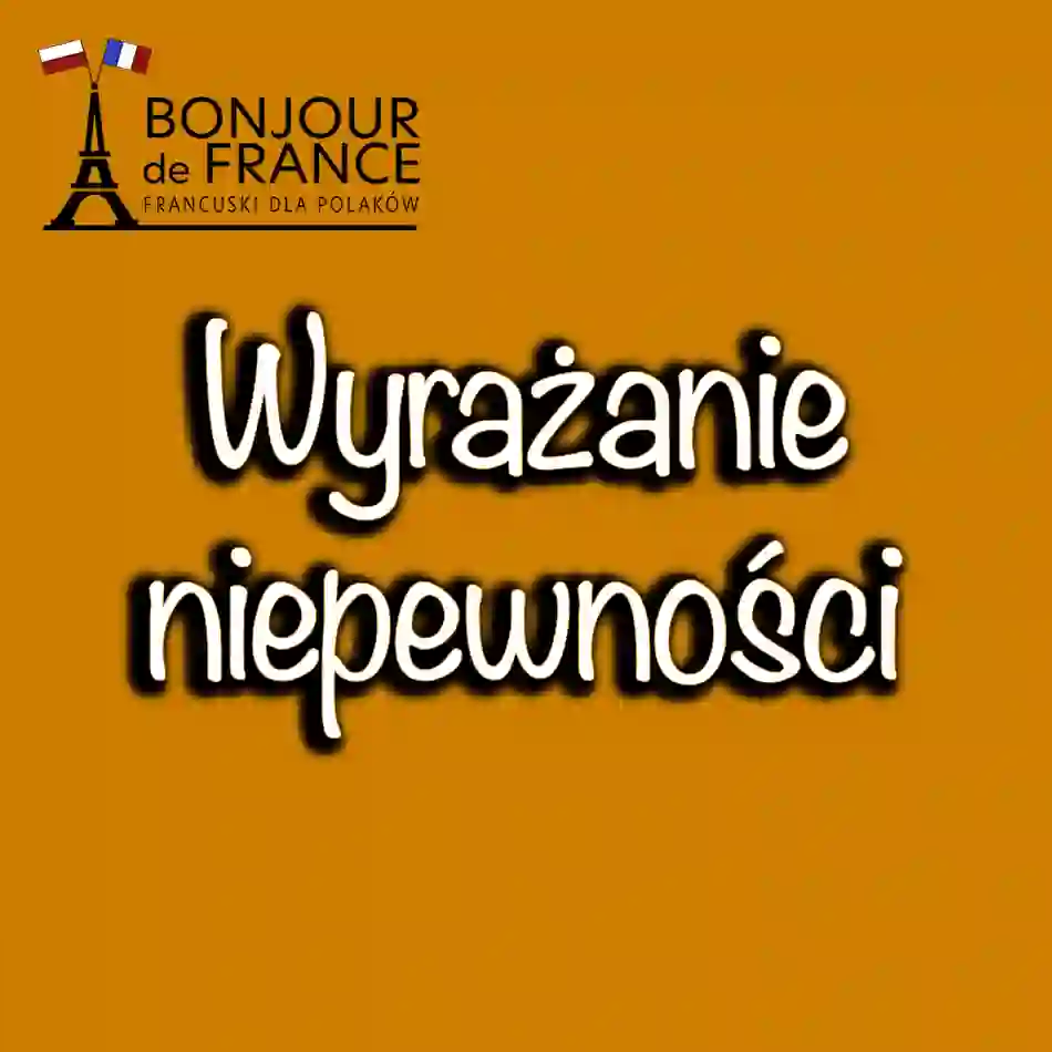 Wyrażanie niepewności po francusku