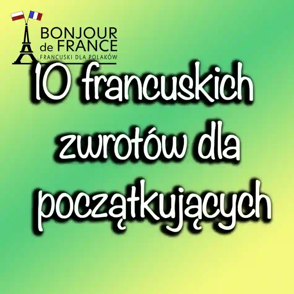 10 francuskich zwrotów dla początkujących, które musisz znać przed podróżą