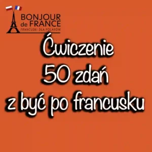 50 zdań z odmianą być po francusku