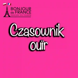 Czasownik ouïr. Słuchać lub słyszeć.