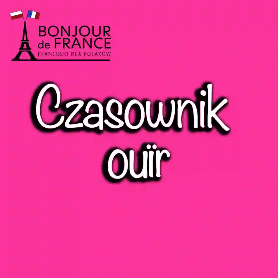 Czasownik ouïr. Słuchać lub słyszeć.