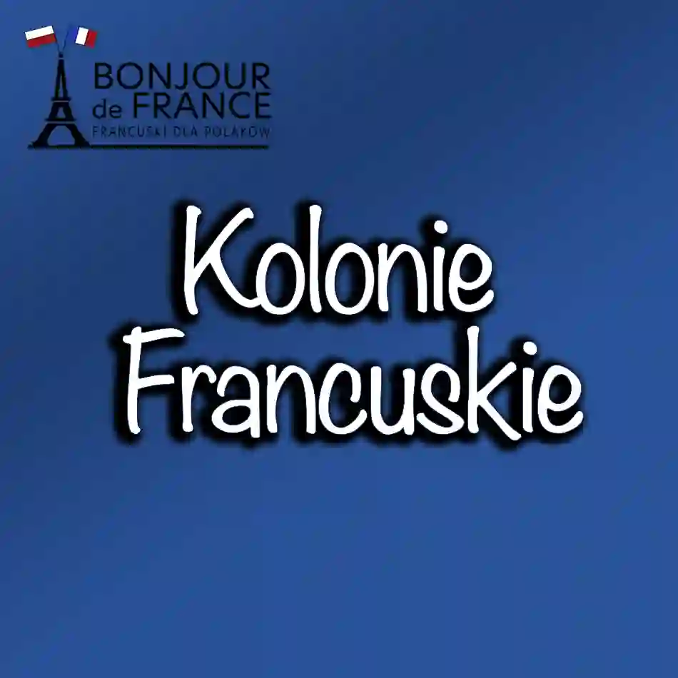 Kolonie Francuskie: Historia i Rozwój Francji Poza Granicami w 2024
