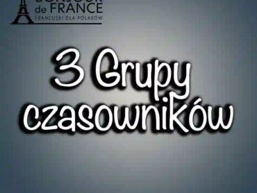 3 Grupy czasowników w języku francuskim