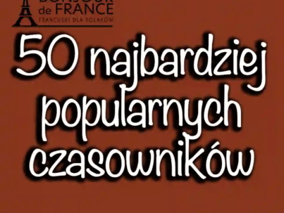 50 Najczęściej Używanych Czasowników w Języku Francuskim – Przewodnik dla Uczących się