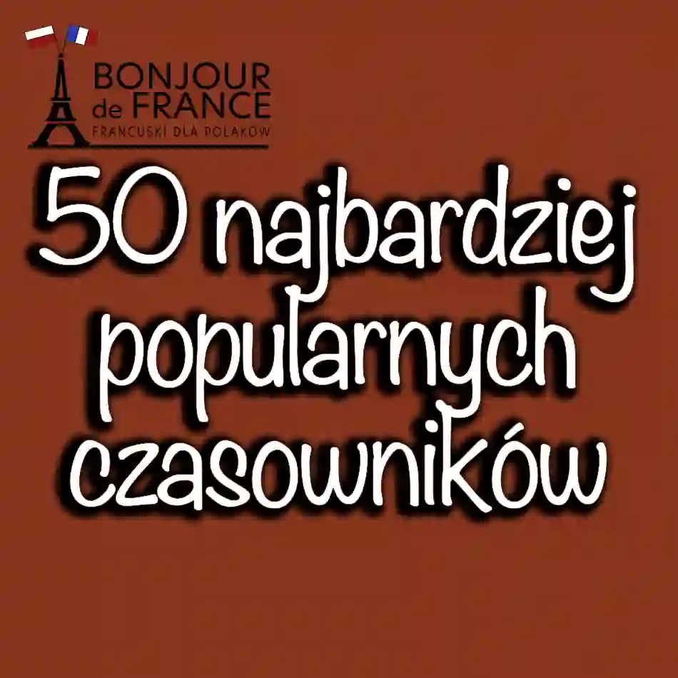 50 Najczęściej Używanych Czasowników w Języku Francuskim – Przewodnik dla Uczących się