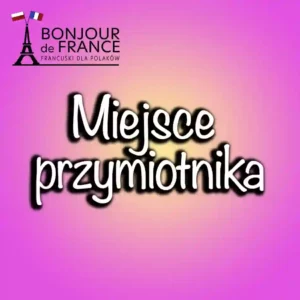 Miejsce przymiotnika we francuskim zdaniu – zasady i przykłady