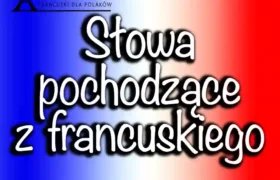 Słowa pochodzące z francuskiego w 2024: Fascynujące historie za słowami, których pochodzenie sięga Francji.