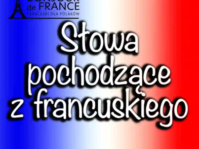 Słowa pochodzące z francuskiego w 2024: Fascynujące historie za słowami, których pochodzenie sięga Francji.