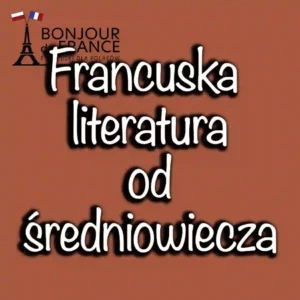 Francuska literatura od średniowiecza po współczesność