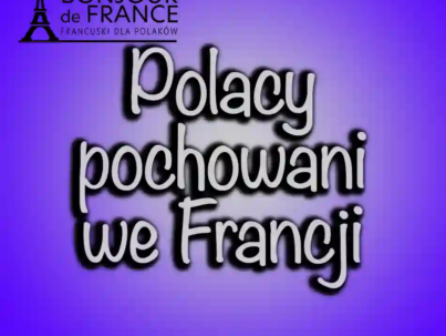 Znani Polacy pochowani we Francji do 2024 roku