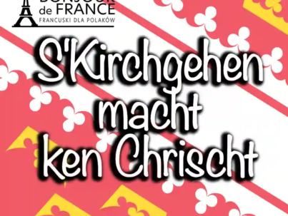 Humor i mądrość alzackich przysłów: „S'Kirchgehen macht ken Chrischt”