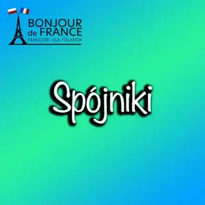 Spójniki w języku francuskim – Przewodnik dla uczących się