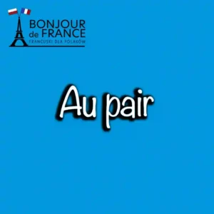 Au pair we Francji w 2024