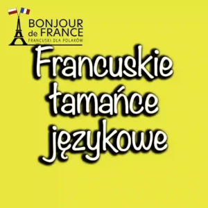 Najlepsze francuskie łamańce językowe: zabawa i nauka w jednym!